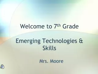 Welcome to 7 th Grade Emerging Technologies &amp; Skills