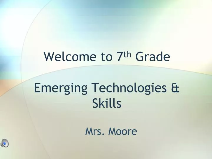 welcome to 7 th grade emerging technologies skills