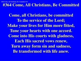 #364 Come, All Christians, Be Committed Come, all Christians, be committed