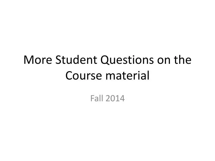 more student questions on the course material