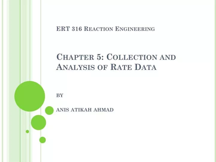 ert 316 reaction engineering chapter 5 collection and analysis of rate data by anis atikah ahmad
