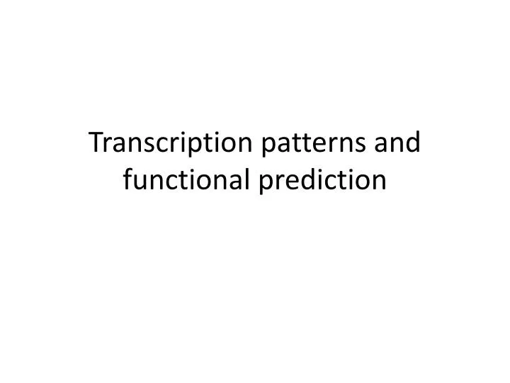 transcription patterns and functional prediction