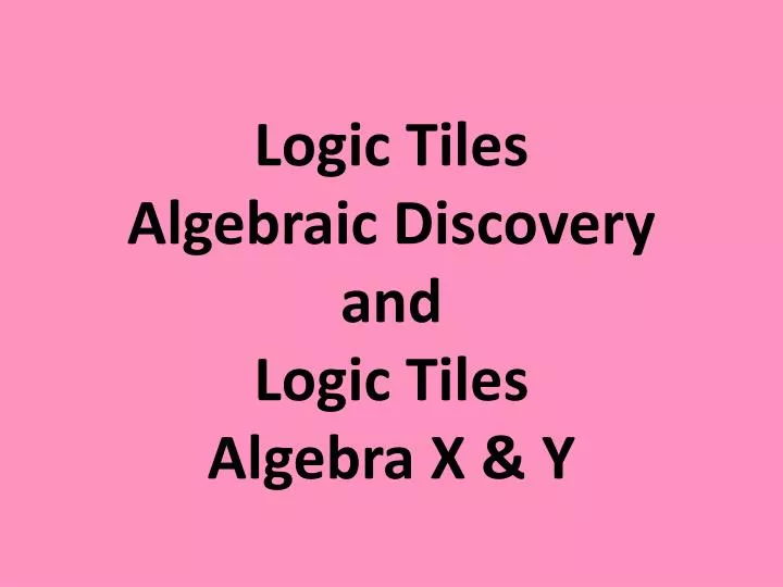 logic tiles algebraic discovery and logic tiles algebra x y