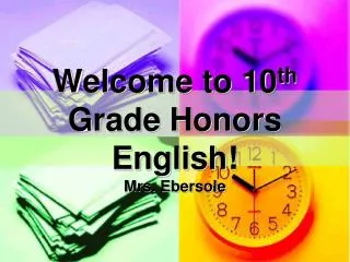 Welcome to 10 th Grade Honors English! Mrs. Ebersole