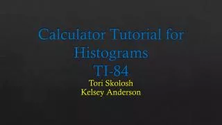 Calculator Tutorial for Histograms TI-84