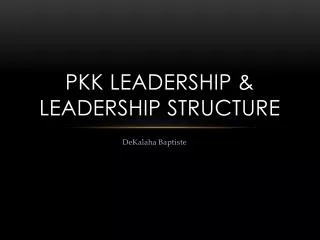 PKK Leadership &amp; leadership structure