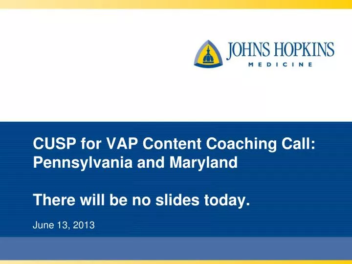 cusp for vap content coaching call pennsylvania and maryland there will be no slides today