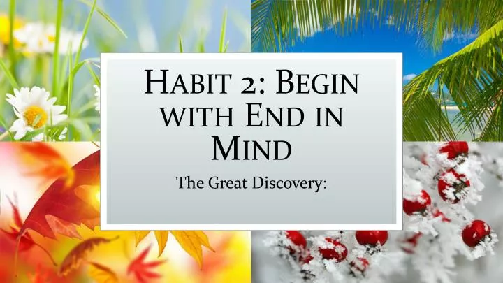 habit 2 begin with end in mind
