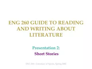 ENG 260 GUIDE TO READING AND WRITING ABOUT LITERATURE