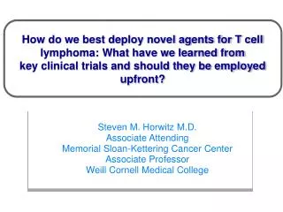 Steven M. Horwitz M.D. Associate Attending Memorial Sloan-Kettering Cancer Center