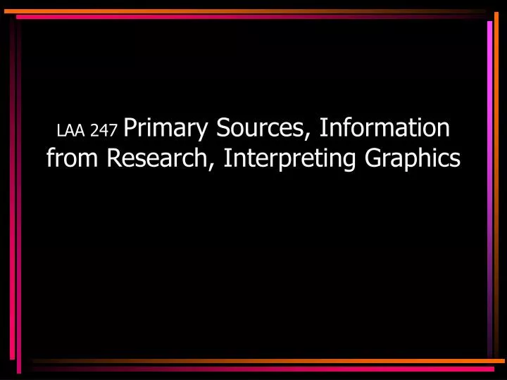 laa 247 primary sources information from research interpreting graphics