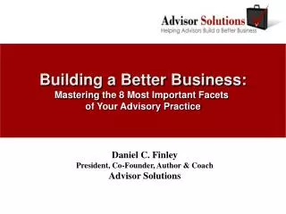 Building a Better Business: Mastering the 8 Most Important Facets of Your Advisory Practice