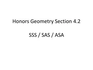 Honors Geometry Section 4.2 SSS / SAS / ASA