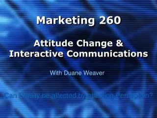 Marketing 260 Attitude Change &amp; Interactive Communications