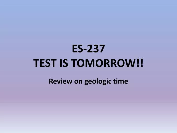 es 237 test is tomorrow
