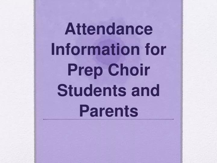 attendance information for prep choir students and parents