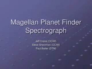 Magellan Planet Finder Spectrograph