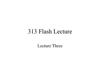 313 Flash Lecture
