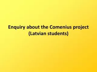 Enquiry about the Comenius project (Latvian students)