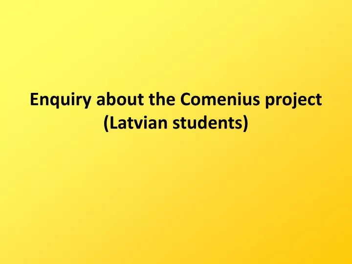 enquiry about the comenius project latvian students