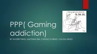 PPP( Gaming addiction)