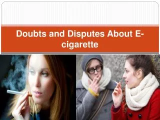Doubts and Disputes About E-cigarette