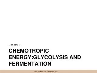 Chemotropic Energy:glycolysis and fermentation