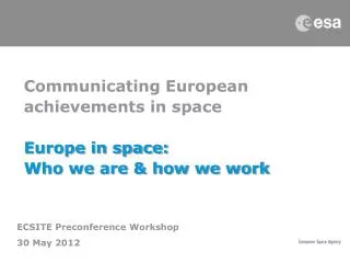Communicating European achievements in space Europe in space: Who we are &amp; how we work