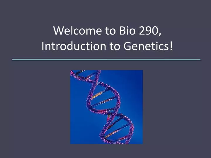 welcome to bio 290 introduction to genetics
