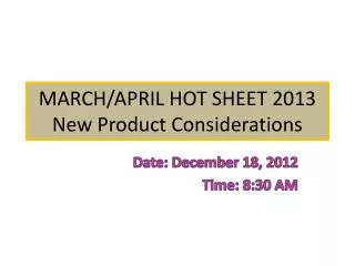 MARCH/APRIL HOT SHEET 2013 New Product Considerations