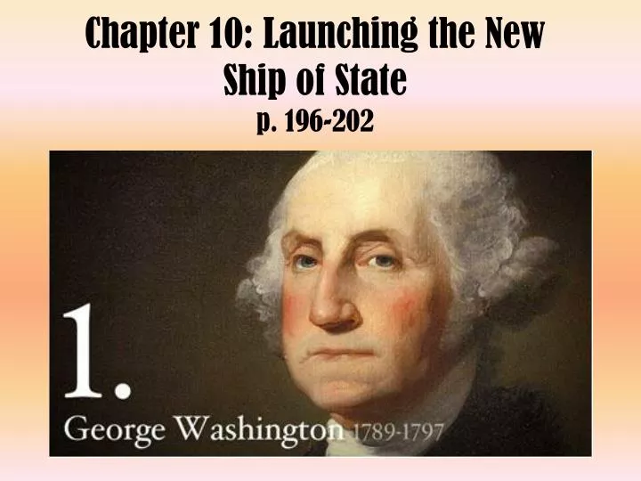 chapter 10 launching the new ship of state p 196 202