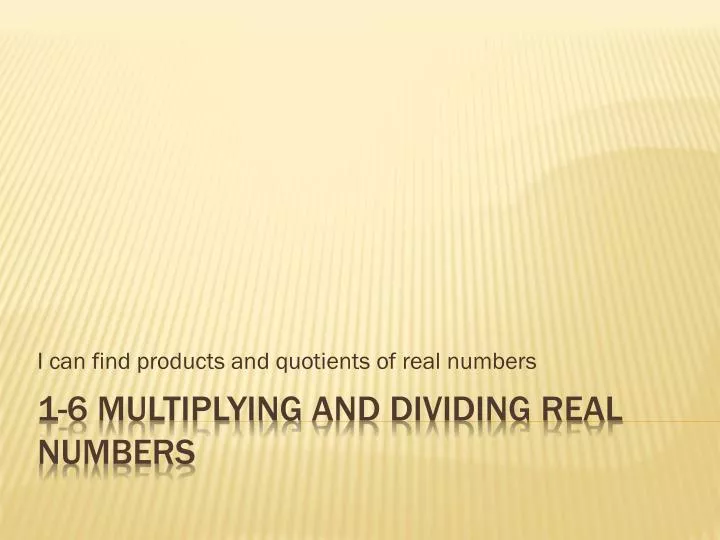 i can find products and quotients of real numbers