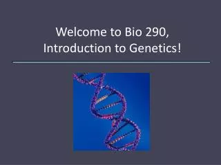 welcome to bio 290 introduction to genetics