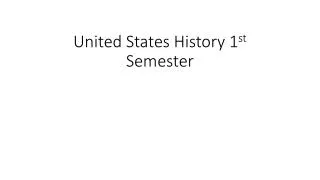 United States History 1 st Semester