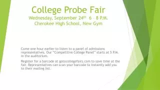 College Probe Fair Wednesday, September 24 th 6 – 8 P.M. Cherokee High School, New Gym