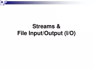 Streams &amp; File Input/Output (I/O)