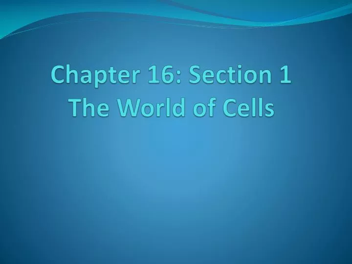 chapter 16 section 1 the world of cells
