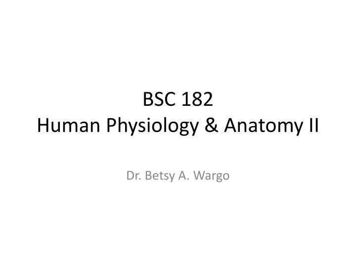 bsc 182 human physiology anatomy ii