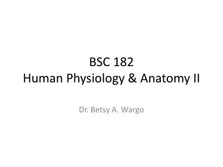 BSC 182 Human Physiology &amp; Anatomy II