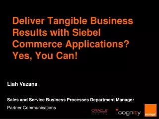 Deliver Tangible Business Results with Siebel Commerce Applications? Yes, You Can!