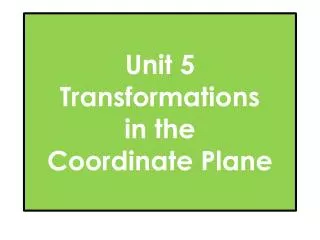 Unit 5 Transformations in the Coordinate Plane
