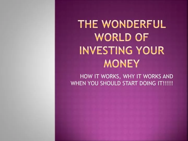 the wonderful world of investing your money