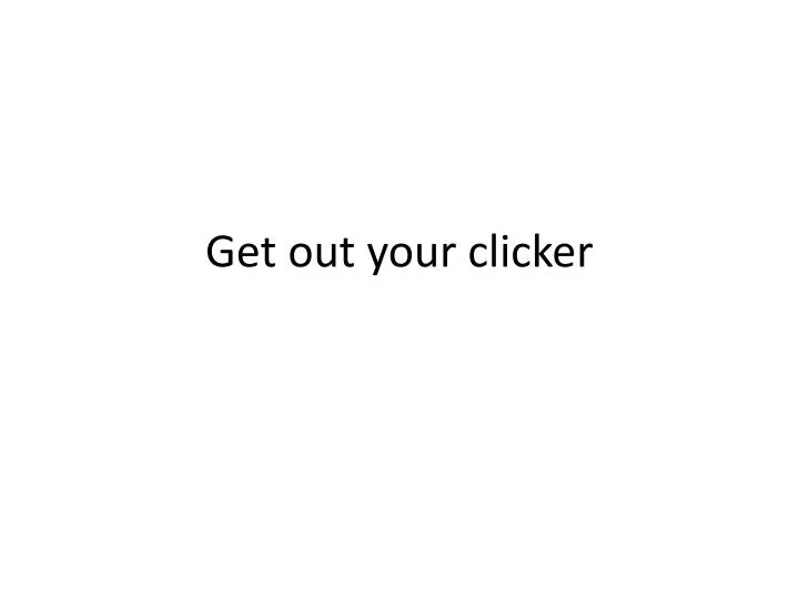 get out your clicker