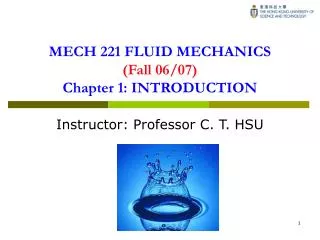 MECH 221 FLUID MECHANICS (Fall 06/07) Chapter 1: INTRODUCTION