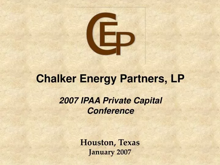 chalker energy partners lp 2007 ipaa private capital conference