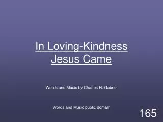 In Loving-Kindness Jesus Came