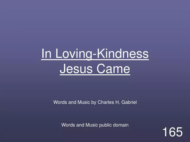 in loving kindness jesus came