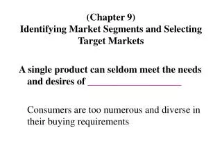 (Chapter 9) Identifying Market Segments and Selecting Target Markets