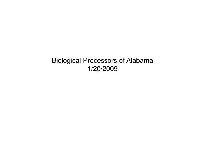 biological processors of alabama 1 20 2009