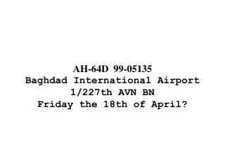 AH-64D 99-05135 Baghdad International Airport 1/227th AVN BN Friday the 18th of April?
